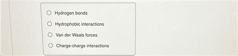 Solved Hydrogen BondsHydrophobic InteractionsVan Der Waals Chegg
