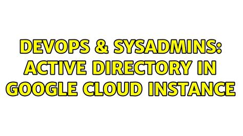 Devops Sysadmins Active Directory In Google Cloud Instance Youtube