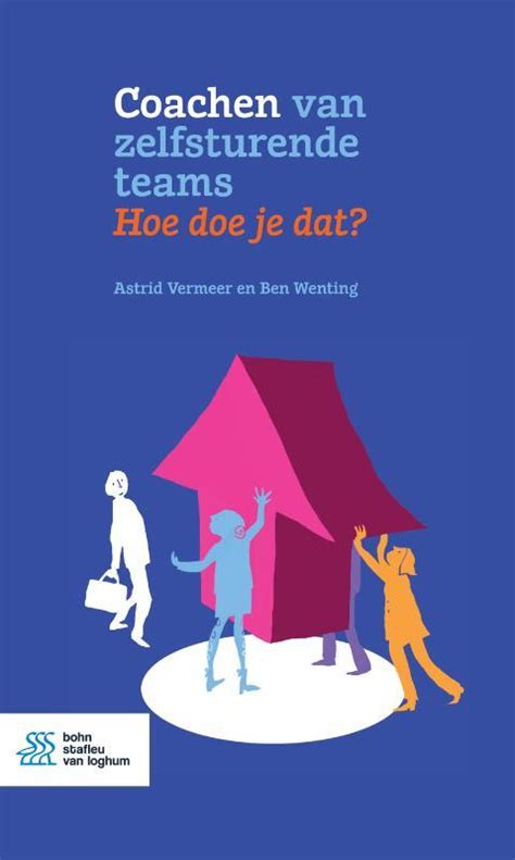 Coachen Van Zelfsturende Teams Hoe Doe Je Dat Ben Wenting Astrid