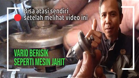 CARA MENGATASI MESIN HONDA VARIO BUNYI TEK TEK GAK HARUS KASAR INI