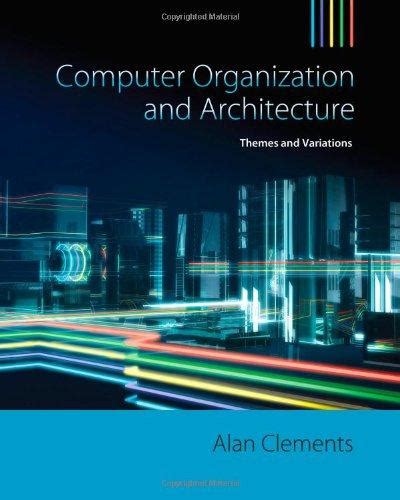 Computer Organization And Architecture Themes And Variations 1st Edition