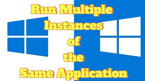 How To Run Multiple Instances Of The Same Application In Windows YouTube