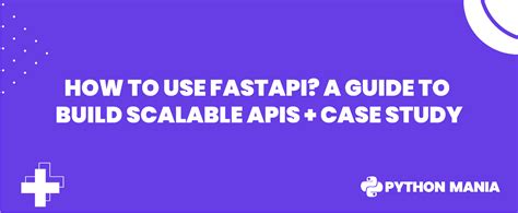 How To Use Fastapi A Guide To Build Scalable Apis Case Study