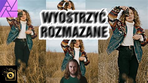 Jak wyostrzyć rozmazane zdjęcie w Affinity Photo SĄ LIMITY