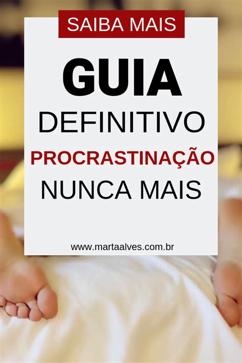 Como Vencer A Procrastinação 5 Dicas Que Vão Te Ajudar