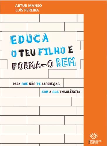 Livro Fisico Educa O Teu Filho E Forma o Bem Para Que Não Te