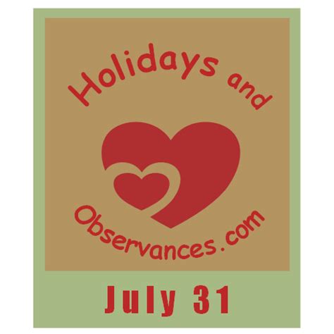 July 31 Holidays and Observances, Events, History, Recipe and More!