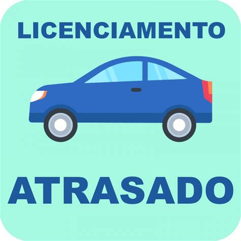 LICENCIAMENTO ATRASADO 2025 Como Pagar A Multa