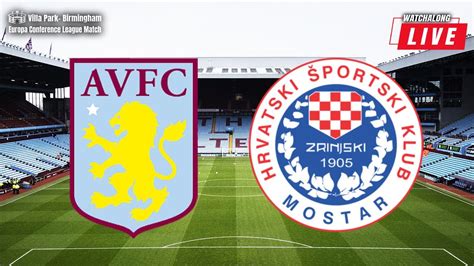 Aston Villa Vs H K Zrinjski Mostar Live Watch Along With A View