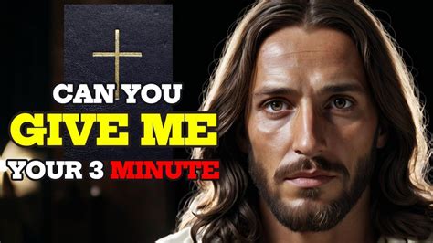 Can You Give Me 3 Minute God Says God Message Today Gods