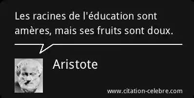 Citation Aristote education Les racines de l éducation sont amères