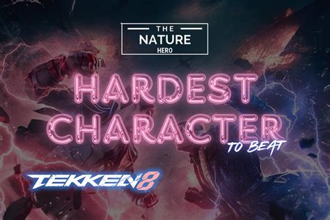 Hardest Characters To Beat In Tekken 8 The Nature Hero