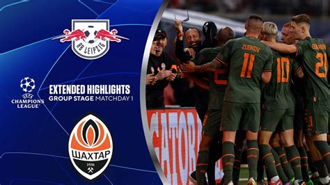 RB Leipzig Vs Shakhtar Donetsk Extended Highlights UCL Group Stage