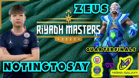 Nothingtosay Zeus PSG LGD Vs Nigma Galaxy Game 3 Quarter Finals Riyadh