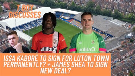 ISSA KABORÉ TO SIGN FOR LUTON TOWN PERMANENTLY JAMES SHEA TO SIGN