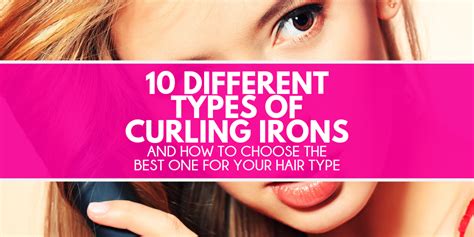 10 Different Types of Curling Irons in 2022 (+How To Pick The Best One)