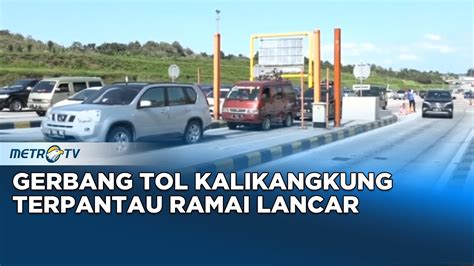 Monitor Mudik 351 000 Kendaraan Lewati Gerbang Tol Kalikangkung Saat