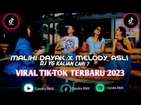 DJ MALIHI DAYAK X MELODY VIRAL TIKTOK TERBARU 2023 YG KALIAN CARI YouTube