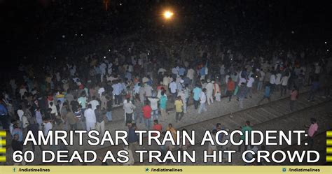 Amritsar Train Accident: 60 Dead as Train Hit Crowd - Indiatimelines