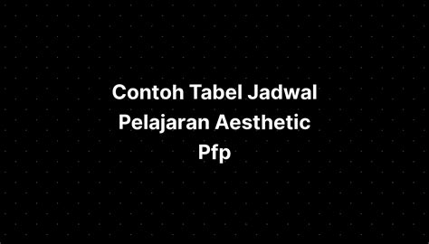 Contoh Tabel Jadwal Pelajaran Aesthetic Pfp Imagesee