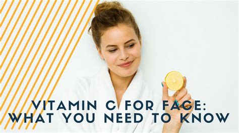 Vitamin C For Face What You Need To Know