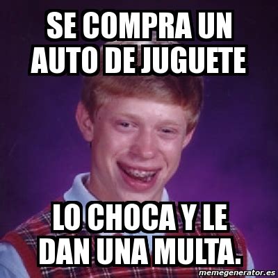 Meme Bad Luck Brian SE COMPRA UN AUTO DE JUGUETE LO CHOCA Y LE DAN