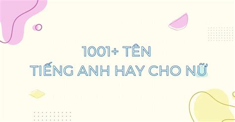 Tên Tiếng Anh Hay Cho Nữ ý Nghĩa độc Lạ ít Người Biết