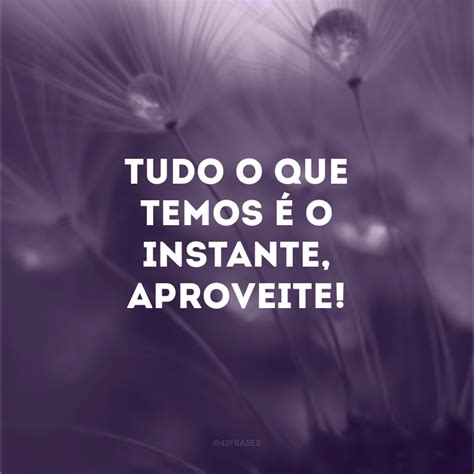 Frases A Vida Um Sopro Para Aproveitar A Totalidade De Cada