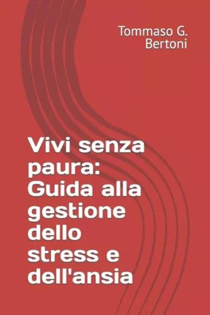 VIVI SENZA PAURA Guida Alla Gestione Dello Stress E Dell Ansia By