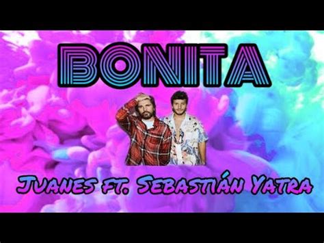 Juanes Ft Sebasti N Yatra Bonita Letra Youtube