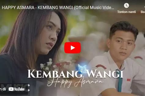 Lirik Lagu Kembang Wangi Happy Asmara Lengkap Dengan Artinya Sonora Id