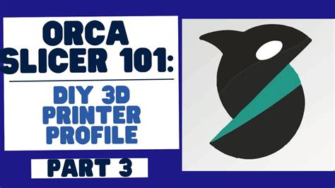 Here We Go Orca Slicer 101 Mastering The Basics Creating A DIY 3D