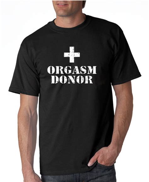 Orgasm Donor T Shirt Sex T Shirt Funny Tee Shirt Designerteez