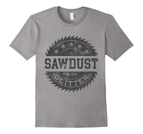 Sawdust Is My Glitter Funny Woodworking T Shirt T Shirt Managatee