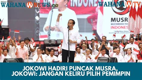 Puncak Musra Jokowi Jangan Keliru Pilih Pemimpin YouTube