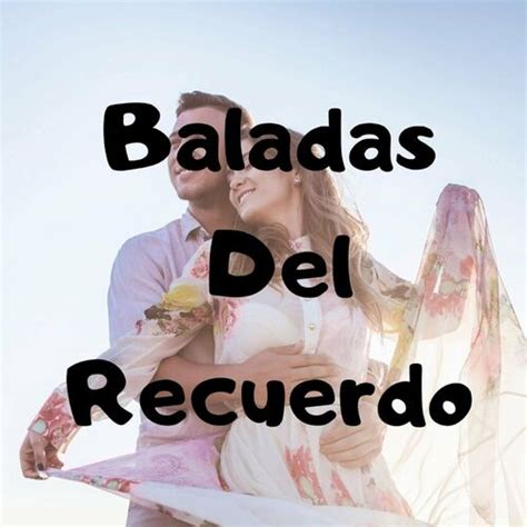 Baladas De Recuerdos Música Letras Canciones Discos Escuchar En Deezer