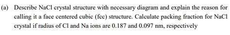 SOLVED Describe NaCl Crystal Structure With Necessary Diagram And