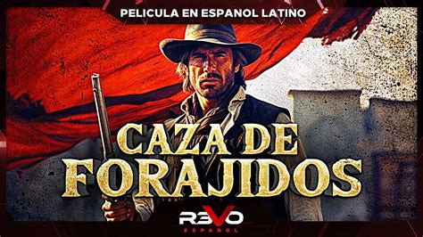 CAZA DE FORAJIDOS PELICULA COMPLETA DEL OESTE EN ESPANOL LATINO YouTube