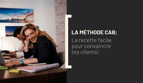 La méthode CAB comment convaincre vos clients facilement