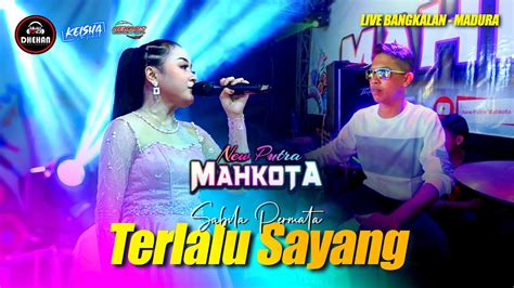 Terlalu Sayang Sabila Permata NEW PUTRA MAHKOTA Live Bangkalan