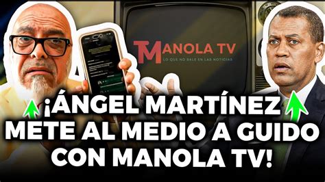 Ngel Mart Nez Ubica A Manola Tv Mete Al Medio A Guido G Mez Y Desaf A