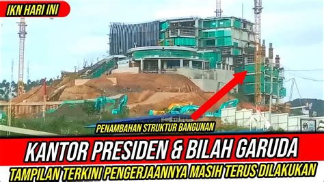 Ikn Hari Iniprogres Pembangunan Kantor Presiden Dan Pemasangan Bilah