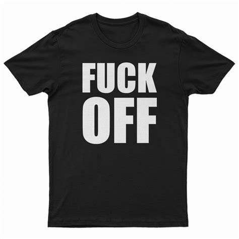 Fuck Off T Shirt For Unisex Digitalprintcustom