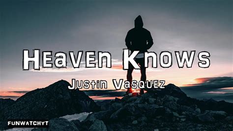 Justin Vasquez Heaven Knows Lyrics Youtube