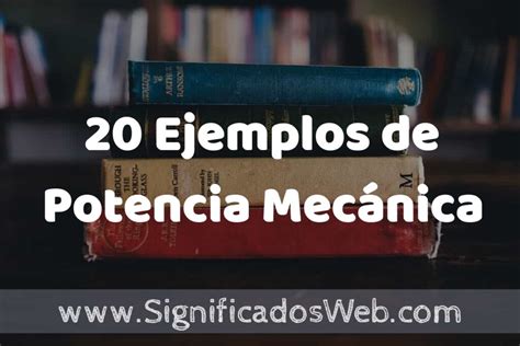 20 Ejemplos de Potencia Mecánica Tipos Definición y Análisis