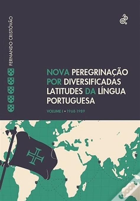 Nova Peregrina O Por Diversificadas Latitudes Da L Ngua Portuguesa De