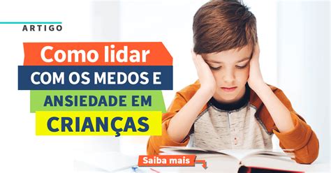 Como Lidar Os Medos E Ansiedade Em Crian A Instituto Neurosaber