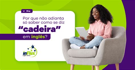 Por que não adianta só saber como se diz “cadeira” em inglês? - inFlux