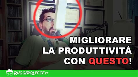 Come Migliorare La Produttivit Al Lavoro Ruggero Lecce