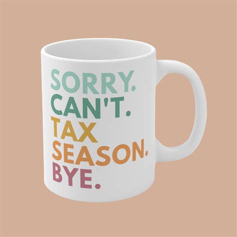 Sorry Cant Tax Season Bye Mug Tax Accountant T Cpa Mug